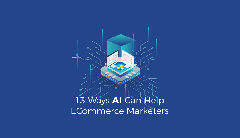 13 Ways AI Can Help eCommerce Marketers