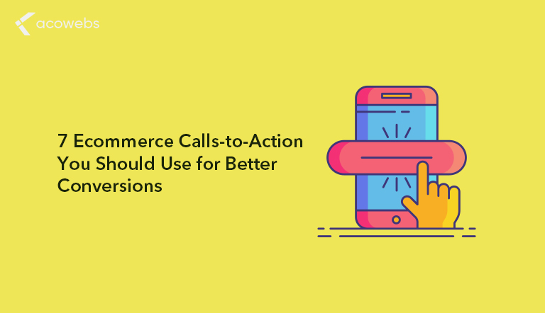 7 Ecommerce Calls-to-Action You Should Use for Better Conversions