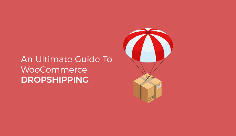 An Ultimate Guide To WooCommerce Dropshipping