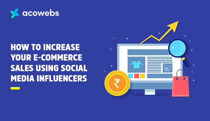 How To Increase Your E-commerce Sales Using Social Media Influencers