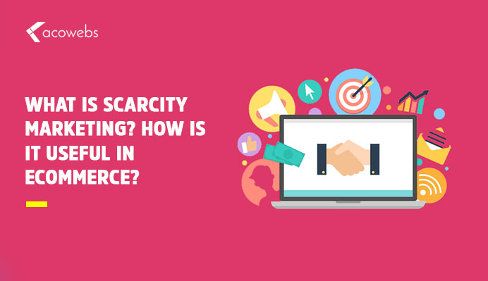 What Is Scarcity Marketing? How Is It Useful In eCommerce?