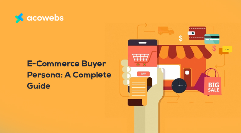 E-Commerce Buyer Persona: A Complete Guide